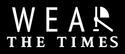 WEAR THE TIMES